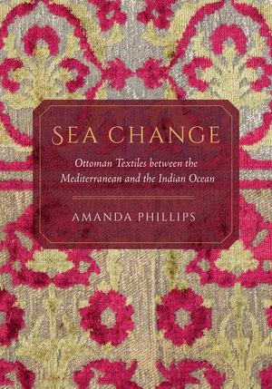 Sea Change: Ottoman Textiles between the Mediterranean and Indian Ocean